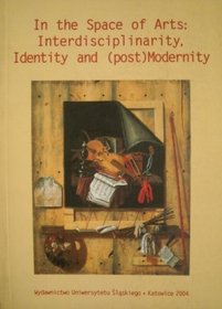In the Space of Arts: Interdisciplinarity, Identity and (Post)Modernity