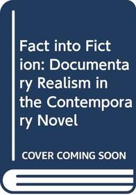 Fact into Fiction: Documentary Realism in the Contemporary Novel