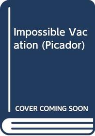 Impossible Vacation (Picador)