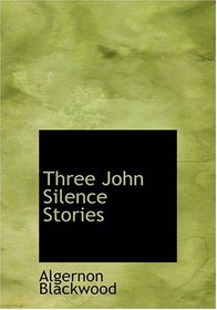 Three John Silence Stories (Large Print Edition)