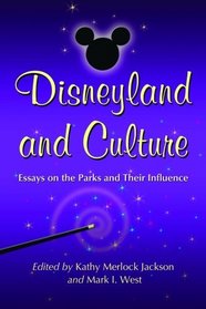 Disneyland and Culture: Essays on the Parks and Their Influence