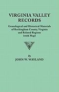 Virginia Valley Records: Genealogical and Historical Materials of Rockingham County, Virginia and Related Regions
