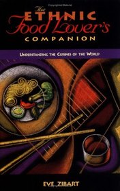 The Ethnic Food Lover's Companion: A Sourcebook for Understanding the Cuisines of the World