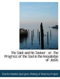 The Saint and his Saviour: or, The Progress of the Soul in the knowledge of Jesus