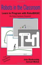 Robots in the Classroom: Learn to Program with RobotBASIC (No Robot Hardware Required)