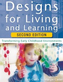 Designs for Living and Learning, Second Edition: Transforming Early Childhood Environments