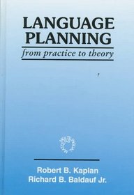 Language Planning: From Practice to Theory (Multilingual Matters)