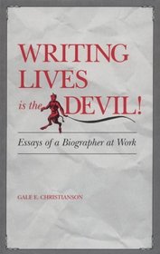 Writing Lives Is the Devil!: Essays of a Biographer at Work