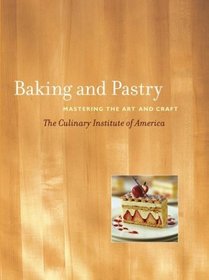 Baking and Pastry : Mastering the Art and Craft