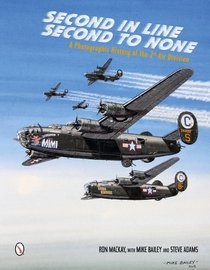 Second in Line - Second to None: A Photographic History of the 2nd Air Division