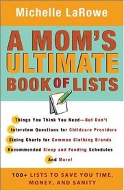 Mom's Ultimate Book of Lists, A: 100+ Lists to Save You Time, Money, and Sanity