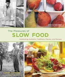 The Pleasures of Slow Food: Celebrating Authentic Traditions, Flavors, and Recipes (Slow Food)