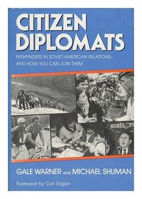 Citizen Diplomats: Pathfinders in Soviet-American Relations and How You Can Join Them