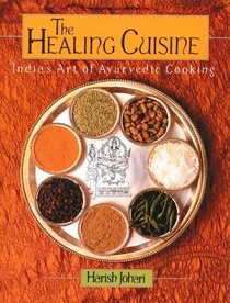 The Healing Cuisine: India's Art of Ayurvedic Cooking