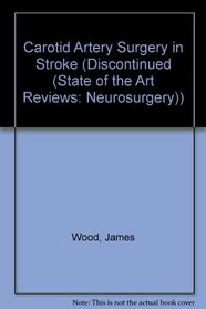 Carotid Artery Surgery in Stroke (Discontinued (State of the Art Reviews: Neurosurgery))