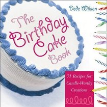 The Birthday Cake Book: 75 Recipes for Candle-Worthy Creations