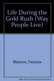 Life During the Gold Rush (Way People Live)