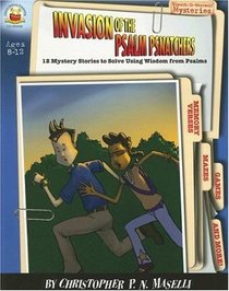 Invasion of the Psalm Psnatchers: Ages 8-12: 12 Mystery Stories to Solve Using the Book of Psalms (Sleuth-It-Yourself Mysteries Series)