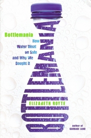 Bottlemania: How Water Went on Sale and Why We Bought It