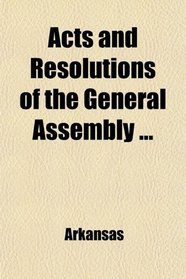 Acts and Resolutions of the General Assembly ...