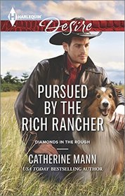 Pursued by the Rich Rancher (Diamonds in the Rough, Bk 2) (Harlequin Desire, No 2379)
