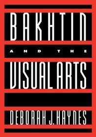 Bakhtin and the Visual Arts (Cambridge Studies in New Art History and Criticism)
