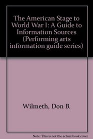 The American Stage to World War I: A Guide to Information Sources (Performing arts information guide series ; v. 4)