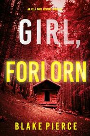 Girl, Forlorn (An Ella Dark FBI Suspense Thriller?Book 16)