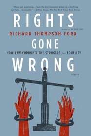 Rights Gone Wrong: How Law Corrupts the Struggle for Equality