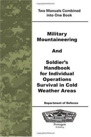 Military Mountaineering and Soldier's Handbook For Individual Operations Survival In Cold Weather Areas