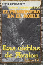 El Prisionero en el Roble: Libro 4 de Las Nieblas de Avalon (Spanish Edition)