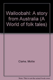 Walloobahl: A story from Australia (A World of folk tales)