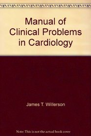 Manual of Clinical Problems in Cardiology (Little, Brown Spiral Manual)