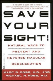Save Your Sight! : Natural Ways to Prevent and Reverse Macular Degeneration