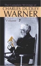 The Complete Writings of Charles Dudley Warner: Volume 5: A Roundabout Journey