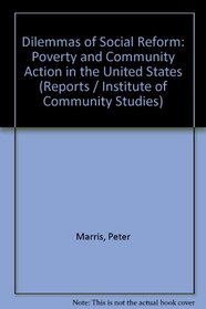 Dilemmas of Social Reform: Poverty and Community Action in the United States (Reports of the Institute of Community Studies)