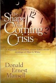 The Shape of the Coming Crisis: A Sequence of Endtime Events Based on the Writings of Ellen G. White