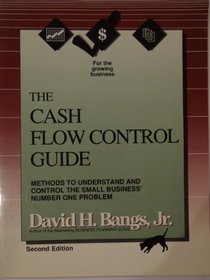 The Cash Flow Control Guide: Methods to Understand and Control the Small Business' Number One Problem