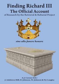 Finding Richard: The Official Account: No. 3: Of Research by the Retrieval and Reburial Project