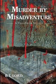 Murder by Misadventure (Twin Ponds Mystery Series) (Volume 2)