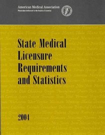 State Medical Licensure Requirements and Statistics 2004