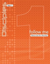 Follow Me: Resources for Worship (Disciples Year 1) (Disciples: Year 1)
