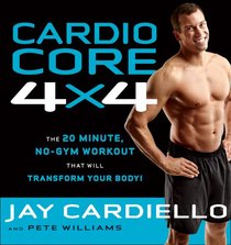 Cardio Core 4x4: The 20 Minute, No-Gym Workout that Will Transform Your Body!