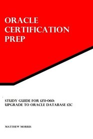 Study Guide for 1Z0-060: Upgrade to Oracle Database 12c: Oracle Certification Prep