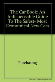 The Car Book: An Indispensable Guide to the Safest, Most Economical New Cars