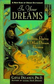 In Your Dreams : Falling, Flying and Other Dream Themes - A New Kind of Dream Dictionary
