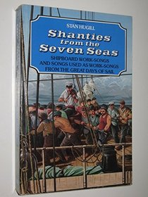 Shanties from the Seven Seas: Shipboard Work-Songs and Songs Used from the Great Days of Sail