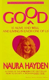 Good Is Alive and Well and Living in Each One of Us : A Revolutionary Self-Change Program