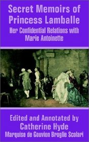 Secret Memoirs of Princess Lamballe: Her Confidential Relations With Marie Antoinette