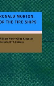 Ronald Morton or the Fire Ships: A Story of the Last Naval War